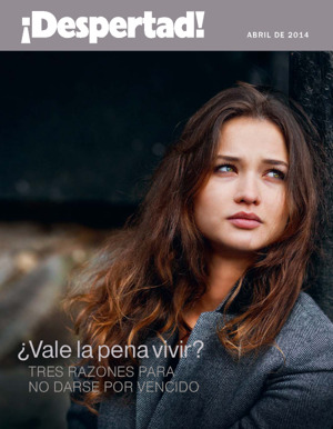 Abril de 2014 | ¿Vale la pena vivir? Tres razones para no darse por vencido