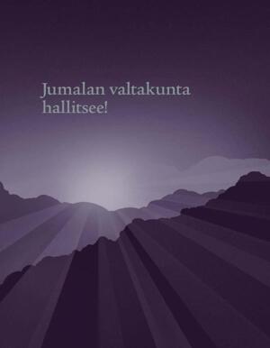 Jumalan valtakunta hallitsee!
